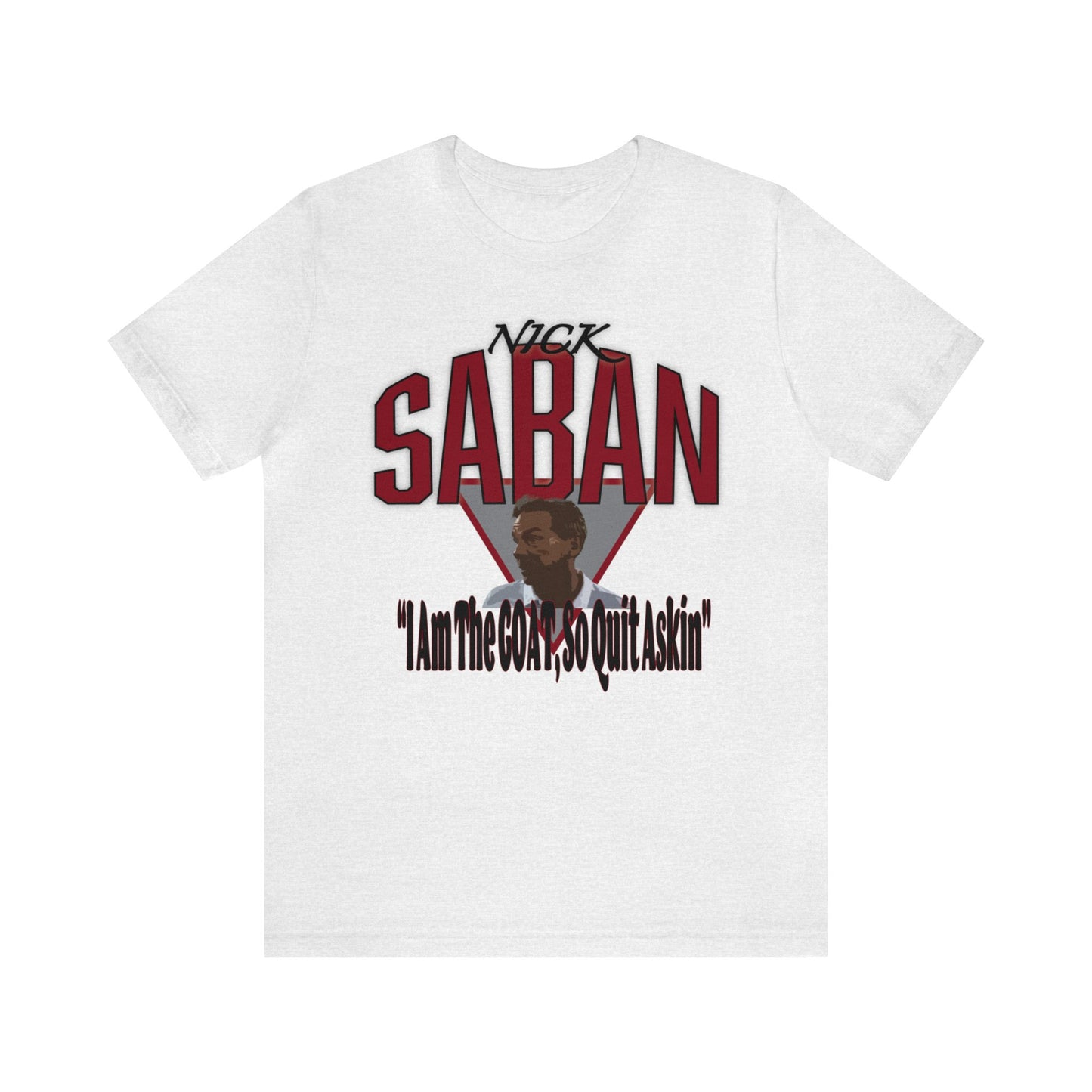 Nick Saban Alabama "So Quit Askin" T-Shirt